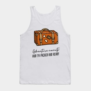 adventure awaits and Im ready to go Tank Top